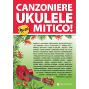 CANZONIERE UKULELE MITICO! - TESTI E ACCORDI (ACCORDATURA STANDARD SOL DO MI LA)